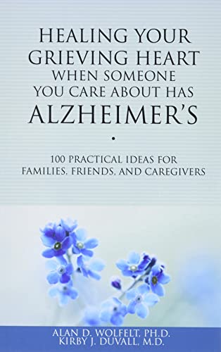 Stock image for Healing Your Grieving Heart When Someone You Care About Has Alzheimers: 100 Practical Ideas for Families, Friends, and Caregivers (Healing Your Grieving Heart series) for sale by Goodwill of Colorado