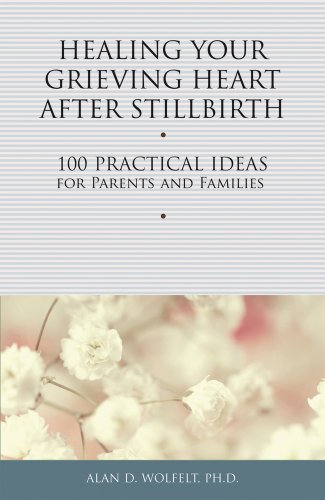 9781617221750: Healing Your Grieving Heart After Stillbirth: 100 Practical Ideas for Parents and Familiies
