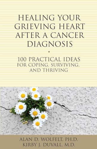 9781617222009: Healing Your Grieving Heart After a Cancer Diagnosis: 100 Practical Ideas for Coping, Surviving, and Thriving (The 100 Ideas Series)