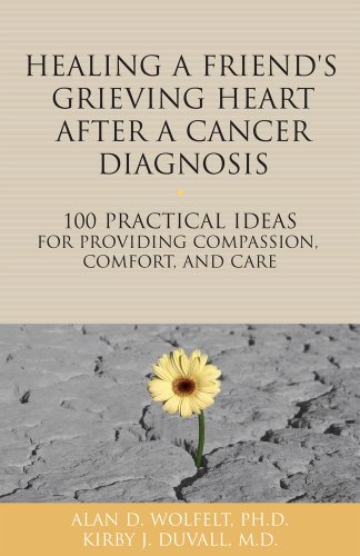 9781617222030: Healing a Friend or Loved One's Grieving Heart After a Cancer Diagnosis: 100 Practical Ideas for Providing Compassion, Comfort, and Care