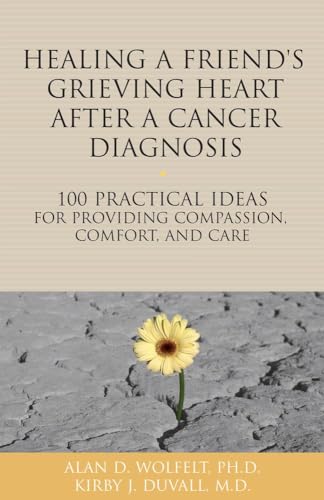 Stock image for Healing a Friend or Loved One's Grieving Heart After a Cancer Diagnosis: 100 Practical Ideas for Providing Compassion, Comfort, and Care (The 100 Ideas Series) for sale by HPB-Emerald