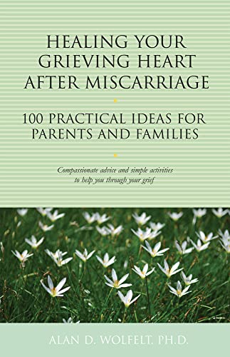 Stock image for Healing Your Grieving Heart After Miscarriage: 100 Practical Ideas for Parents and Families (The 100 Ideas Series) for sale by SecondSale