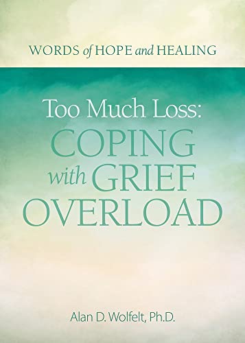 9781617222870: Too Much Loss: Coping With Grief Overload
