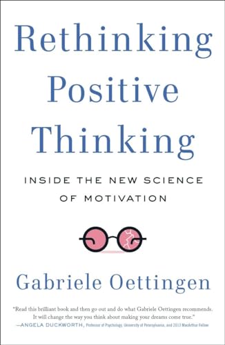 Stock image for Rethinking Positive Thinking: Inside the New Science of Motivation for sale by Goodwill of Colorado