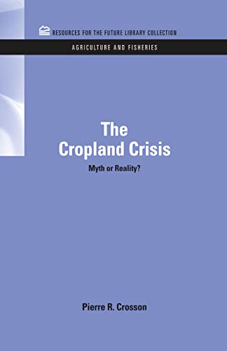 Stock image for The Cropland Crisis: Myth or Reality? (RFF Agriculture and Fisheries Set) for sale by Lucky's Textbooks
