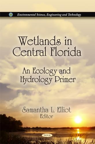 Stock image for Wetlands in Central Florida: An Ecology & Hydrology Primer (Environmental Science, Engineering and Technology) for sale by WorldofBooks