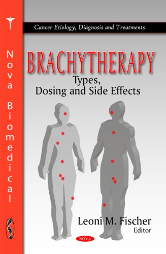 Beispielbild fr Brachytherapy: Types, Dosing & Side Effects (Cancer Etiology, Diagnosis and Treatments) zum Verkauf von WorldofBooks