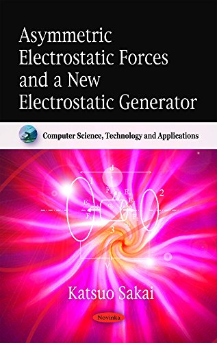 Stock image for Asymmetric Electrostatic Forces and a New Electrostatic Generator (Computer Science, Technology and Applications) for sale by Phatpocket Limited