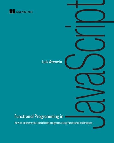 9781617292828: Functional Programming in JavaScript: How to Improve Your JavaScript Programs Using Functional Techniques