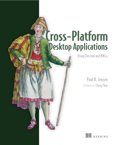 9781617292842: Cross-Platform Desktop Applications: Using Node, Electron, and NW.js