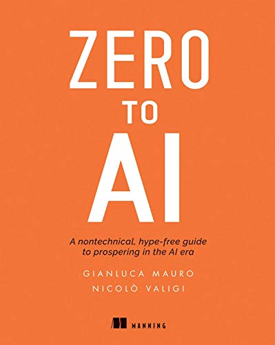 Zero to AI: A non-technical, hype-free guide to prospering in the AI era -  Valigi, Nicolò; Mauro, Gianluca: 9781617296062 - AbeBooks