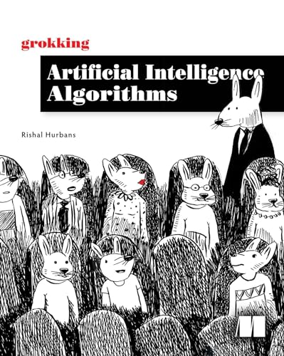 9781617296185: Grokking Artificial Intelligence Algorithms: Understand and Apply the Core Algorithms of Deep Learning and Artificial Intelligence in This Friendly Illustrated Guide Including Exercises and Examples