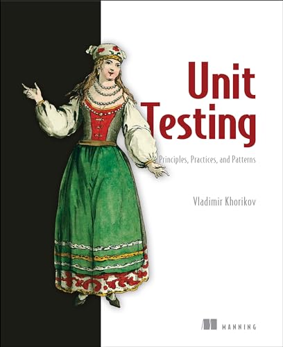 Image d'archives pour Unit Testing Principles, Practices, and Patterns: Effective testing styles, patterns, and reliable automation for unit testing, mocking, and integration testing with examples in C# mis en vente par California Books