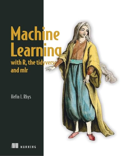 9781617296574: Machine Learning with R, tidyverse, and mlr