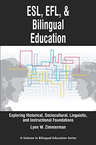 Stock image for ESL, EFL, and Bilingual Education : Exploring Historical, Sociocultural, Linguistic, and Instructional Foundations for sale by Better World Books: West