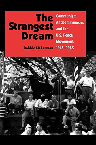 Stock image for The Strangest Dream: Communism, Anti-Communism, and the U.S. Peace Movement, 1945-1963 (NA) for sale by GF Books, Inc.
