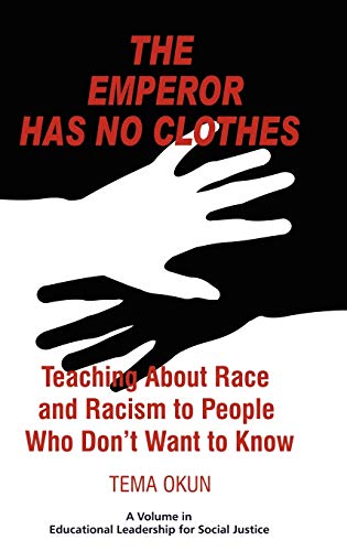 9781617351051: The Emperor Has No Clothes: Teaching about Race and Racism to People Who Don't Want to Know (Educational Leadership for Social Justice)