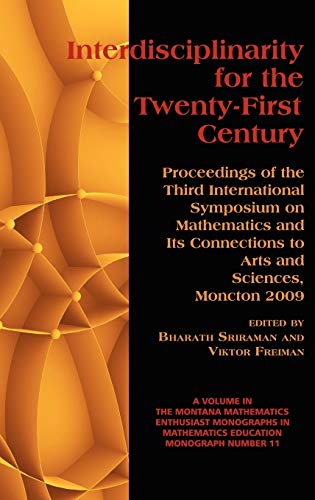 Stock image for Interdisciplinarity for the 21st Century: Proceedings of the 3rd International Symposium on Mathematics and Its Connections to Arts and Sciences, Monc . Monographs in Mathematics Education) for sale by The Book Bin