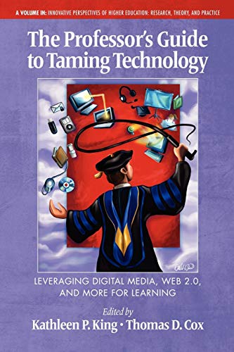 Beispielbild fr The Professor's Guide to Taming Technology: Leveraging Digital Media, Web 2.0 and More for Learning (Innovative Perspectives of Higher Education: Research, Theory and Practice) zum Verkauf von SecondSale