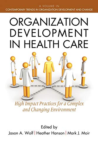 Beispielbild fr Organization Development in Healthcare: High Impact Practices for a Complex and Changing Environment (Contemporary Trends in Organization Development and Change) zum Verkauf von Wonder Book