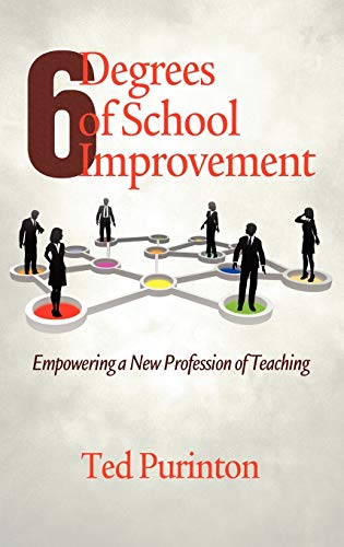 Six Degrees of School Improvement: Empowering a New Profession of Teaching (Hc) (9781617353673) by Purinton, Dean Of The Graduate School Of Education Ted