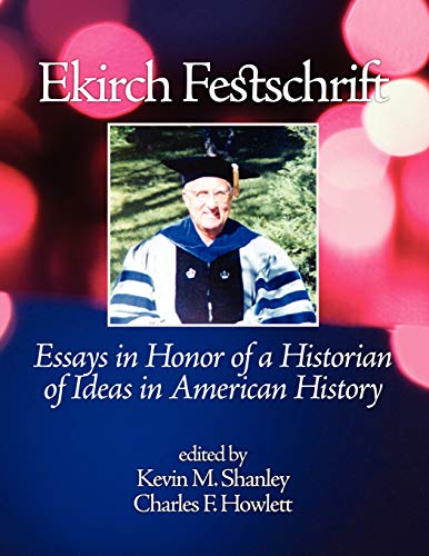 9781617354670: Ekirch Festschrift: Essays in Honor of a Historian of Ideas in American History