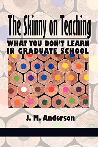 Imagen de archivo de The Skinny on Teaching: What You Don't Learn in Graduate School a la venta por Chiron Media