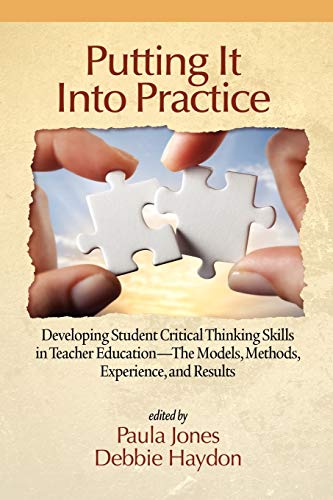 Imagen de archivo de Putting It Into Practice: Developing Student Critical Thinking Skills in Teacher Education - The Models, Methods, Experience, and Results a la venta por Chiron Media