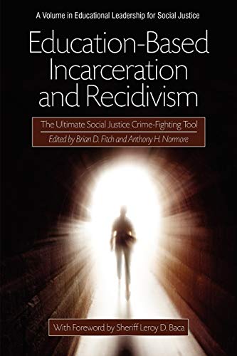 Stock image for Education-Based Incarceration and Recidivism: The Ultimate Social Justice Crime Fighting Tool (Educational Leadership for Social Justice) for sale by Lucky's Textbooks