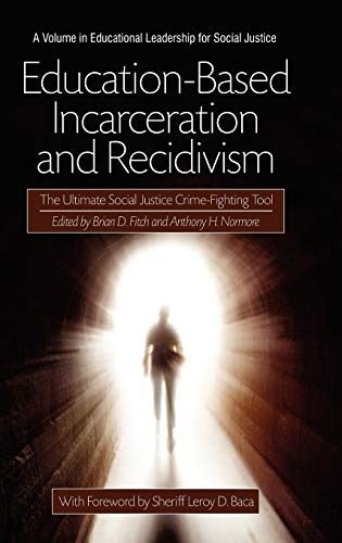 Beispielbild fr Education-Based Incarceration and Recidivism: The Ultimate Social Justice Crime Fighting Tool (Hc) (Educational Leadership for Social Justice) zum Verkauf von Buchpark