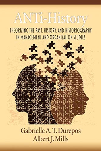 Imagen de archivo de Anti-History: Theorizing the Past, History, and Historiography in Management and Organizational Studies a la venta por Chiron Media