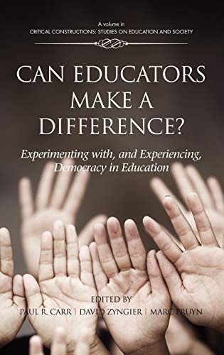 Beispielbild fr Can Educators Make a Difference? Experimenting With, and Experiencing Democracy, in Education (Critical Constructions: Studies on Education and Society) zum Verkauf von Literary Cat Books