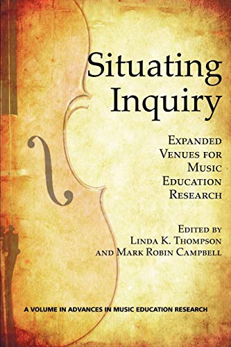 Beispielbild fr Situating Inquiry: Expanded Venues for Music Education Research (Advances in Music Education Research) zum Verkauf von Lucky's Textbooks