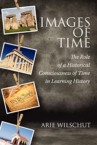 Stock image for Images of Time: The Role of Historical Consciousness of Time in Learning for sale by Chiron Media