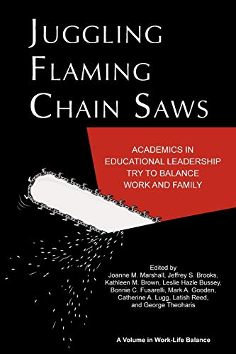Imagen de archivo de Juggling Flaming Chain Saws: Academics in Educational Leadership Try to Balance Work and Family a la venta por Book Dispensary