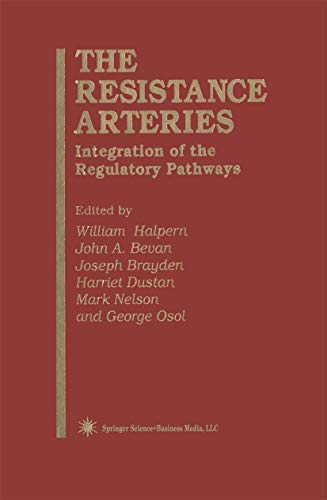 The Resistance Arteries: Integration of the Regulatory Pathways (Experimental Biology and Medicine, 26) (9781617370083) by Halpern, William; Bevan, John A.; Brayden, Joseph; Dustan, Harriet; Nelson, Mark; Osol, George