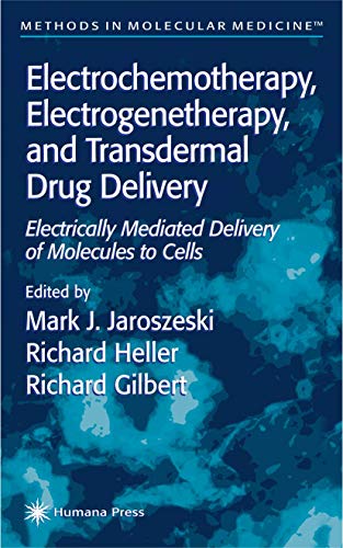 9781617370946: Electrochemotherapy, Electrogenetherapy, and Transdermal Drug Delivery: Electrically Mediated Delivery of Molecules to Cells (Methods in Molecular Medicine, 37)