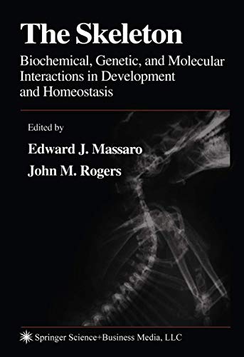 The Skeleton: Biochemical, Genetic, and Molecular Interactions in Development and Homeostasis - Edward J. Massaro