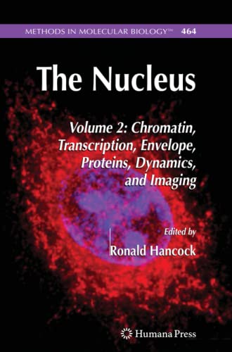 The Nucleus : Volume 2: Chromatin, Transcription, Envelope, Proteins, Dynamics, and Imaging - Ronald Hancock