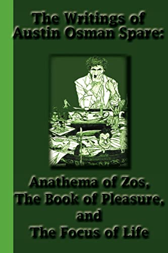 Stock image for The Writings of Austin Osman Spare: Anathema of Zos, The Book of Pleasure, and The Focus of Life for sale by Book Deals