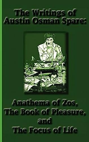 Stock image for The Writings of Austin Osman Spare: Anathema of Zos, the Book of Pleasure, and the Focus of Life for sale by Russell Books
