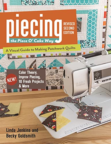 Imagen de archivo de Piecing the Piece O' Cake Way : A Visual Guide to Making Patchwork Quilts - New! Color Theory, Improv Piecing, 10 Fresh Projects and More a la venta por Better World Books