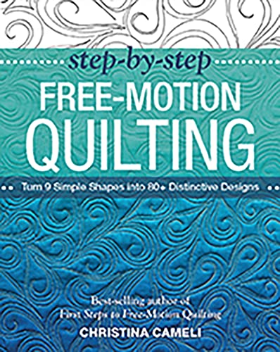 Imagen de archivo de Step-by-Step Free-Motion Quilting: Turn 9 Simple Shapes into 80+ Distinctive Designs   Best-selling author of First Steps to Free-Motion Quilting a la venta por HPB Inc.