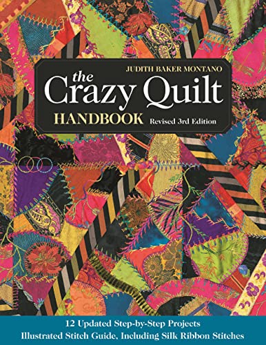 Stock image for The Crazy Quilt Handbook, Revised: 12 Updated Step-by-Step Projects Illustrated Stitch Guide, Including Silk Ribbon Stitches for sale by Friends of  Pima County Public Library