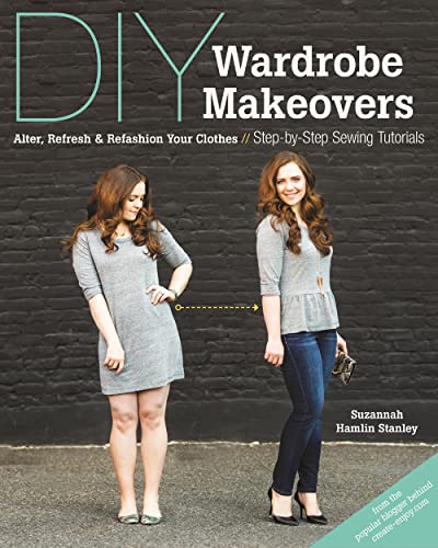 Beispielbild fr DIY Wardrobe Makeovers: Alter, Refresh & Refashion Your Clothes   Step-by-Step Sewing Tutorials zum Verkauf von Books From California