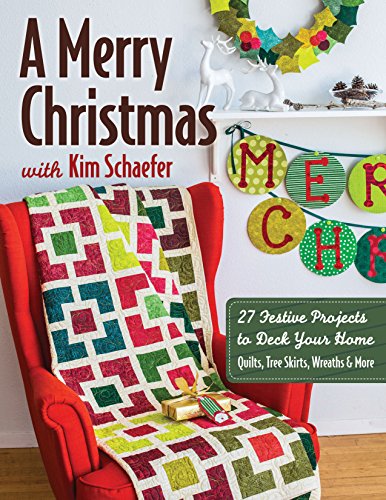 Imagen de archivo de A Merry Christmas with Kim Schaefer:   27 Festive Projects to Deck Your Home   Quilts, Tree Skirts, Wreaths & More a la venta por ZBK Books