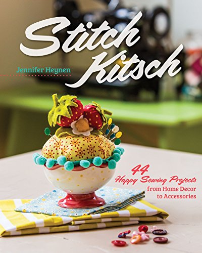 Beispielbild fr Stitch Kitsch : 44 Happy Sewing Projects from Home dcor to Accessories zum Verkauf von Better World Books