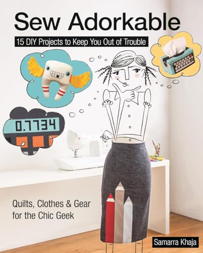 Stock image for Sew Adorkable: 15 DIY Projects to Keep You Out of Trouble - Quilts, Clothes & Gear for the Chic Geek for sale by Ergodebooks