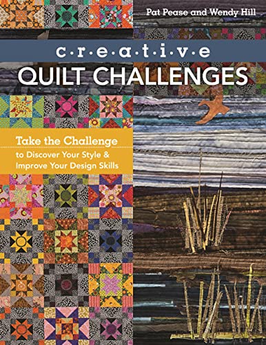 9781617450655: Creative Quilt Challenges: Take the Challenge to Discover Your Style & Improve Your Design Skills