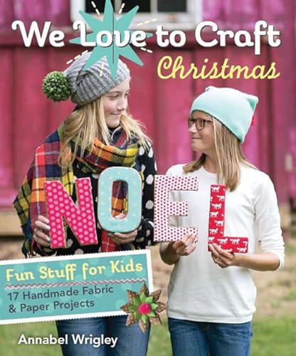 9781617450679: We Love to Craft Christmas: Fun Stuff for Kids  17 Handmade Fabric & Paper Projects